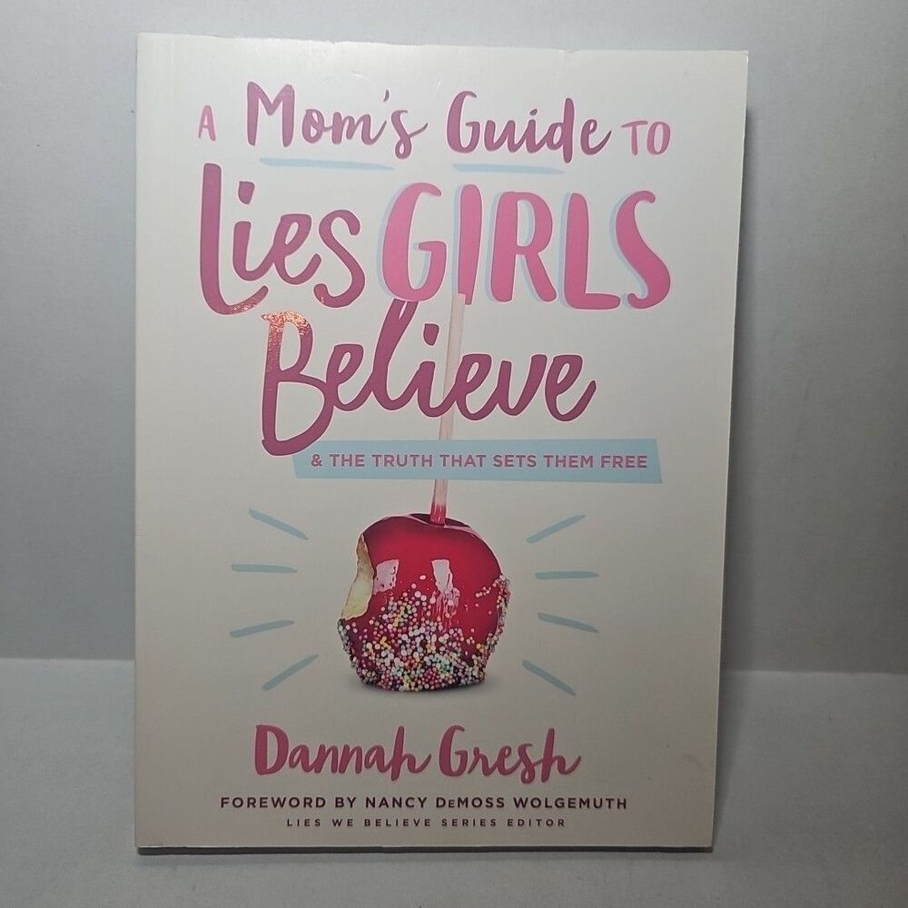 Mom's Guide to Lies Girls Believe & the Truth That Sets Them Free Dannah Gresh